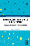 Stakeholders And Ethics In Healthcare di Lisa A. Martinelli edito da Taylor & Francis Ltd
