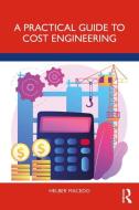 A Practical Guide To Cost Engineering di Helber Macedo edito da Taylor & Francis Ltd