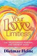 Your Love is Limitless: The Relationship Renewal and Growth Guide di Dietmar Heine edito da FRIESENPR