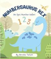 Numbersaurus Rex: An Epic Number Safari di Brooke Tatum edito da ASHLEY