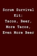 Scrum Survival Kit: Tacos, Beer, More Tacos, Even More Beer: Blank Lined Journal di Kyle McFarlin edito da INDEPENDENTLY PUBLISHED