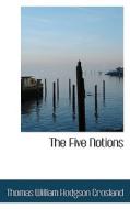 The Five Notions di Thomas William Hodgson Crosland edito da Bibliolife