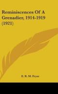 Reminiscences of a Grenadier, 1914-1919 (1921) di E. R. M. Fryer edito da Kessinger Publishing