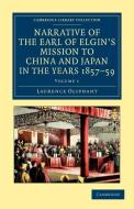 Narrative of the Earl of Elgin's Mission to China and Japan, in the Years 1857, '58, '59 - Volume 1 di Laurence Oliphant edito da Cambridge University Press