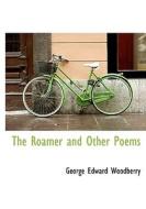 The Roamer And Other Poems di George Edward Woodberry edito da Bibliolife