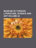 Museum of Foreign Literature, Science and Art Volume 24 di Books Group edito da Rarebooksclub.com