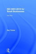 ISO 9001:2015 for Small Businesses di Ray Tricker edito da Taylor & Francis Ltd