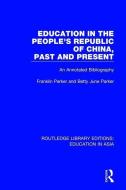 Education in the People's Republic of China, Past and Present di Franklin Parker, Betty June Parker edito da Taylor & Francis Ltd