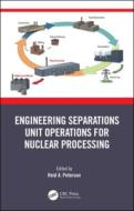 Engineering Separations Unit Operations For Nuclear Processing edito da Taylor & Francis Ltd