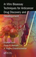 In Vitro Bioassay Techniques for Anticancer Drug Discovery and Development di Dhanya Sunil, Pooja R. Kamath, Raghu Chandrashekhar H. edito da Taylor & Francis Ltd