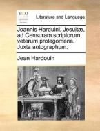 Joannis Harduini, Jesuitae, Ad Censuram Scriptorum Veterum Prolegomena. Juxta Autographum. di Jean Hardouin edito da Gale Ecco, Print Editions