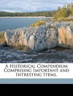 A Historical Compendium Comprising Impor di H Tuttle] edito da Nabu Press