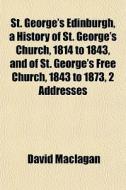 St. George's Edinburgh, A History Of St. di David Maclagan edito da General Books