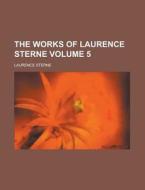 The Works Of Laurence Sterne (volume 5) di Laurence Sterne edito da General Books Llc