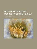British Radicalism, 1791-1797 di Walter Phelps Hall edito da Rarebooksclub.com