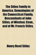 The Stiles Family In America. Genealogie di Henry Reed Stiles edito da General Books