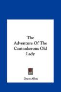 The Adventure of the Cantankerous Old Lady di Grant Allen edito da Kessinger Publishing