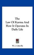 The Law of Karma and How It Operates in Daily Life di W. J. Coleville edito da Kessinger Publishing