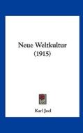 Neue Weltkultur (1915) di Karl Joel edito da Kessinger Publishing