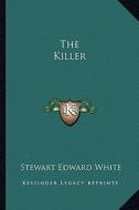 The Killer di Stewart Edward White edito da Kessinger Publishing