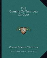 The Genesis of the Idea of God di Count Goblet D'Alviella edito da Kessinger Publishing