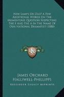 New Lamps or Old? a Few Additional Words on the Momentous Question Respecting the E and the a in the Name of Our National Dramatist (1880) di J. O. Halliwell-Phillipps edito da Kessinger Publishing