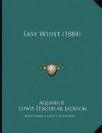 Easy Whist (1884) di Aquarius, Lowis D. Jackson edito da Kessinger Publishing