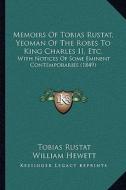 Memoirs of Tobias Rustat, Yeoman of the Robes to King Charles II, Etc.: With Notices of Some Eminent Contemporaries (1849) di Tobias Rustat, William Hewett edito da Kessinger Publishing