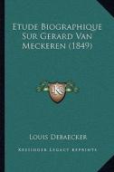Etude Biographique Sur Gerard Van Meckeren (1849) di Louis Debaecker edito da Kessinger Publishing