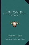 Flora Zeylanica: Sistens Plantas Indicas Zeylonae Insulae (1747) di Carl Von Linne edito da Kessinger Publishing