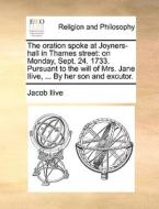 The Oration Spoke At Joyners-hall In Thames Street di Jacob Ilive edito da Gale Ecco, Print Editions