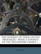 The Interest Of These United Provinces : di Joseph Hill edito da Nabu Press