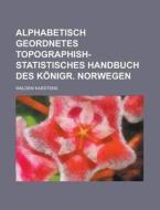 Alphabetisch Geordnetes Topographish-Statistisches Handbuch Des Konigr. Norwegen di Waldem Karstens edito da Rarebooksclub.com