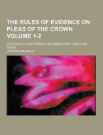 The Rules Of Evidence On Pleas Of The Crown; Illustrated From Printed And Manuscript Trials And Cases Volume 1-2 di Leonard Macnally edito da Theclassics.us
