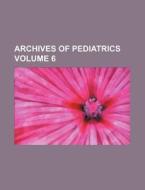 Archives of Pediatrics Volume 6 di Books Group edito da Rarebooksclub.com