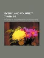 Everyland Volume . 7, 1-6; A Magazine of World Friendship for Girls and Boys di Books Group edito da Rarebooksclub.com