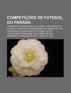 Campeonato Paranaense De Futebol, Copa Parana De Futebol, Campeonato Paranaense De Futebol De 2010 di Fonte Wikipedia edito da General Books Llc
