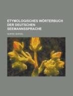 Etymologisches Worterbuch Der Deutschen Seemannssprache di Gustav Goedel edito da General Books Llc