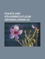 Staats Und Volkerrechtliche Abhandlungen (5 ) di Vernon C. Miller, Anonymous edito da Rarebooksclub.com