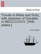 Travels in Malta and Sicily, with sketches of Gibraltar, in MDCCCXXVII. [With plates.] di Andrew Bigelow edito da British Library, Historical Print Editions