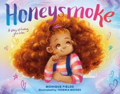 Honeysmoke: A Story of Finding Your Color di Monique Fields edito da IMPRINT