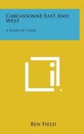 Carcassonne East and West: A Book of Verse di Ben Field edito da Literary Licensing, LLC