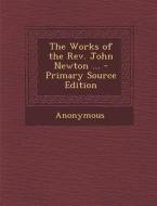 The Works of the REV. John Newton ... di Anonymous edito da Nabu Press