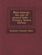 Maha-Bharata, the Epic of Ancient India di Romesh Chunder Dutt edito da Nabu Press