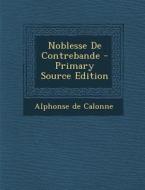 Noblesse de Contrebande di Alphonse De Calonne edito da Nabu Press