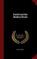 Euclid And His Modern Rivals di Lewis Carroll edito da Andesite Press