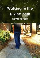 Walking in the Divine Path di David Uduojie edito da Lulu.com