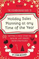 The Fashion Brand Guide to Holiday Sales & Marketing Planning at Any Time of the Year di Syama Meagher edito da Lulu.com