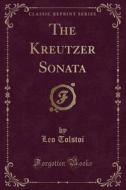 The Kreutzer Sonata (classic Reprint) di Leo Tolstoi edito da Forgotten Books
