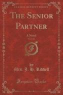 The Senior Partner, Vol. 3 Of 3 di Mrs J H Riddell edito da Forgotten Books